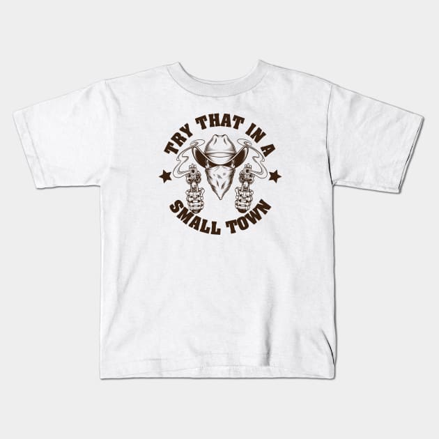 Try that in a small town Kids T-Shirt by God On Do